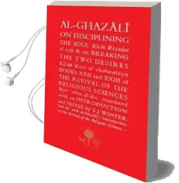 Al-Ghazali on Disciplining the Soul and on Breaking the two Desires: Books Xxii and Xxiii of the Revival of the Religious Sciences (Ihya' 'Ulum Al-Din) Audiobook download free by Abu Hamid Al Ghazali