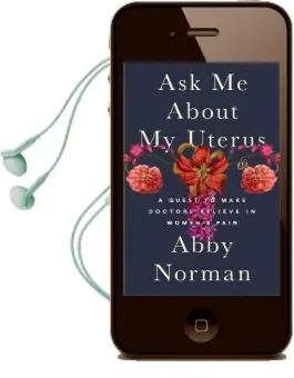 Ask me About my Uterus: A Quest to Make Doctors Believe in Women'S Pain Audiobook download free by Abby Norman