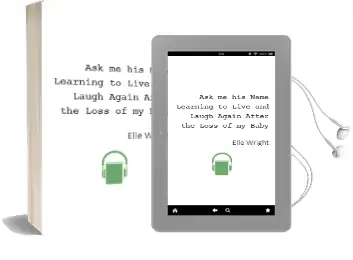 Ask me his Name: Learning to Live and Laugh Again After the Loss of my Baby Audiobook download free by Elle Wright
