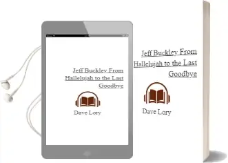 Jeff Buckley: From Hallelujah to the Last Goodbye Audiobook download free by Dave Lory