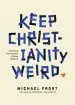 Audiobook Keep Christianity Weird: Embracing the Discipline of Being Different author Michael Frost