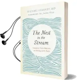 Nest in the Stream: Lessons From Nature on Being With Pain Audiobook download free by Michael Kearney M.D.