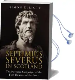 Septimius Severus in Scotland: The Northern Campaigns of the First Hammer of the Scots Audiobook download free by Simon Elliott