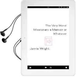 The Very Worst Missionary: A Memoir or Whatever Audiobook download free by Jamie Wright