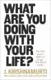 Audiobook What are you Doing With Your Life? author J. Krishnamurti