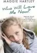 Audiobook Who Will Love me now?: Neglected, Unloved and Rejected. a Little Girl Desperate for a Home to Call her Own. author Maggie Hartley