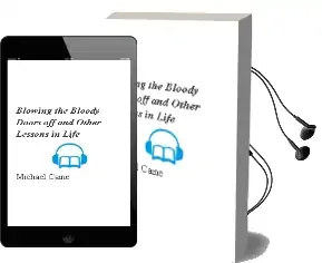 Blowing the Bloody Doors off: And Other Lessons in Life Audiobook download free by Michael Caine