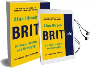 Brit(Ish): On Race, Identity and Belonging Audiobook download free by Afua Hirsch