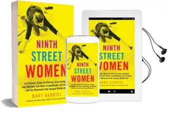 Ninth Street Women: Lee Krasner, Elaine de Kooning, Grace Hartigan, Joan Mitchell, and Helen Frankenthaler: Five Painters and the Movement That Changed Modern art Audiobook download free by Mary Gabriel