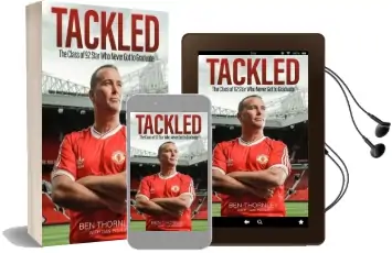 Ben Thornley: Tackled: The Class of '92 Star who Never got to Graduate Audiobook download free by Ben Thornley